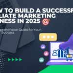   How to Build a Successful Affiliate Marketing Business in 2025: 7 Key Steps