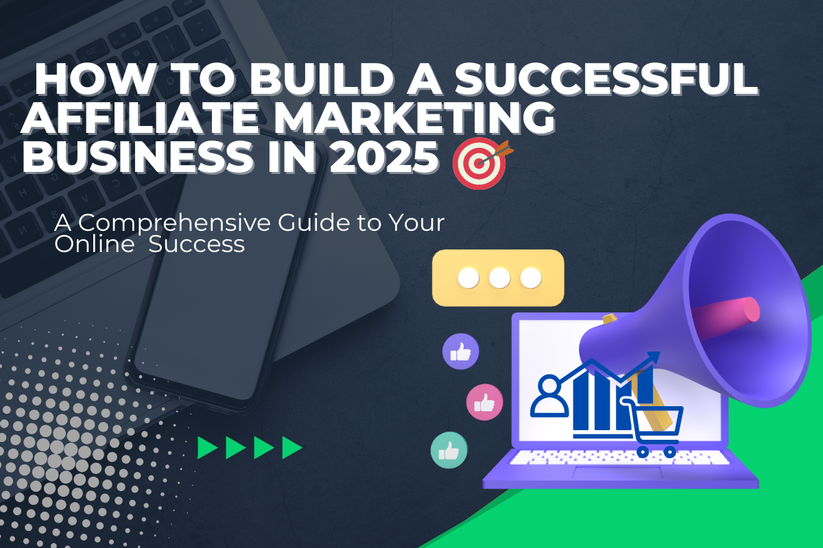 Read more about the article   How to Build a Successful Affiliate Marketing Business in 2025: 7 Key Steps